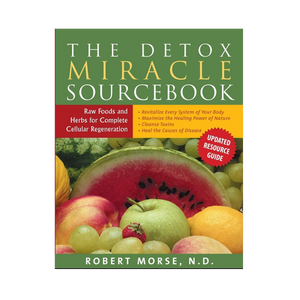 Detox Miracle Sourcebook: Raw Foods and Herbs for Complete Cellular Regeneration